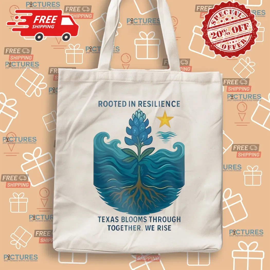 Rooted In Resilience Texas Blooms Through Together We Rise Texas Strong T Shirt