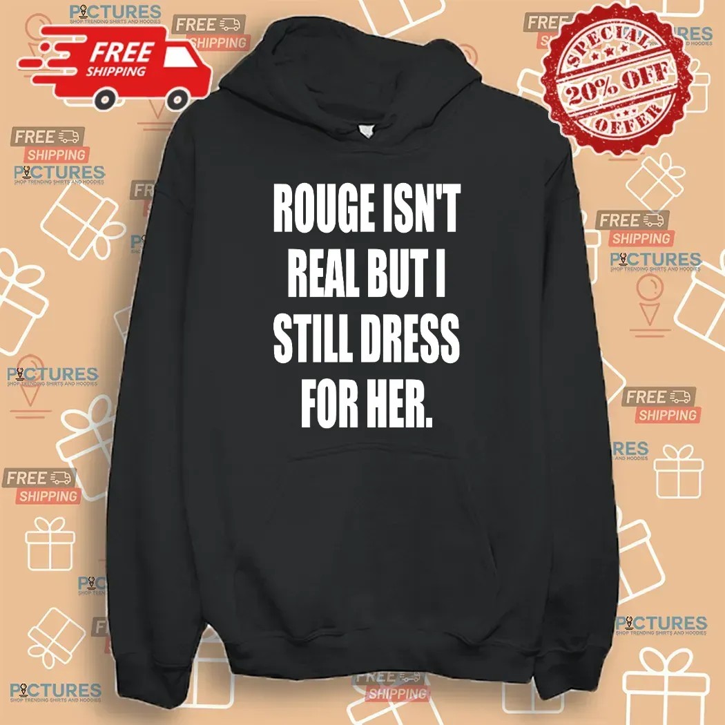 Rouge Isn't Real But I Still Dress For Her Sonic The Hedgehog Fan T Shirt