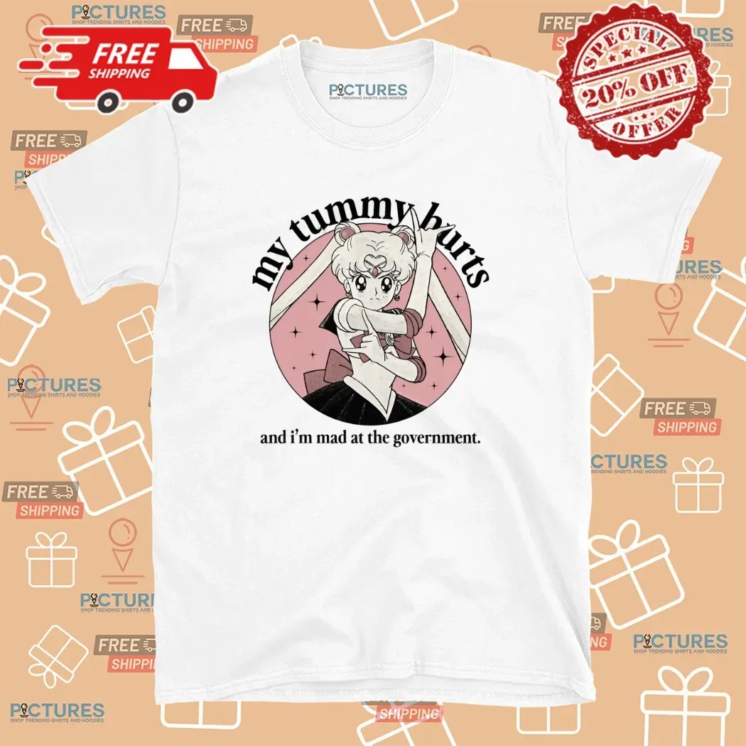 Sailor Moon My Tummy Hurts And I'm Mad At The Government T Shirt Sailor Moon My Tummy Hurts And I'm Mad At The Government T Shirt