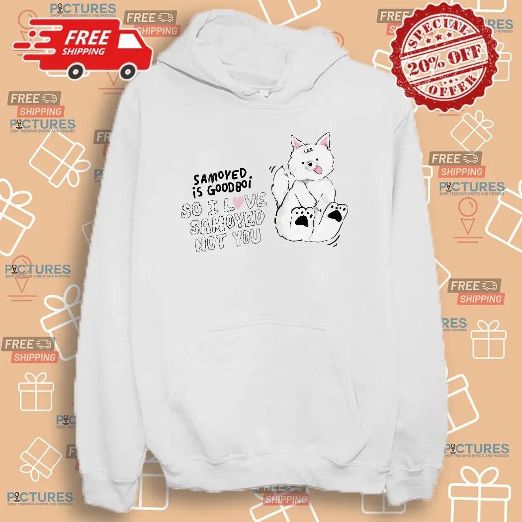 Samoyed Is Goodboi So I Love Samoyed Not You T Shirt