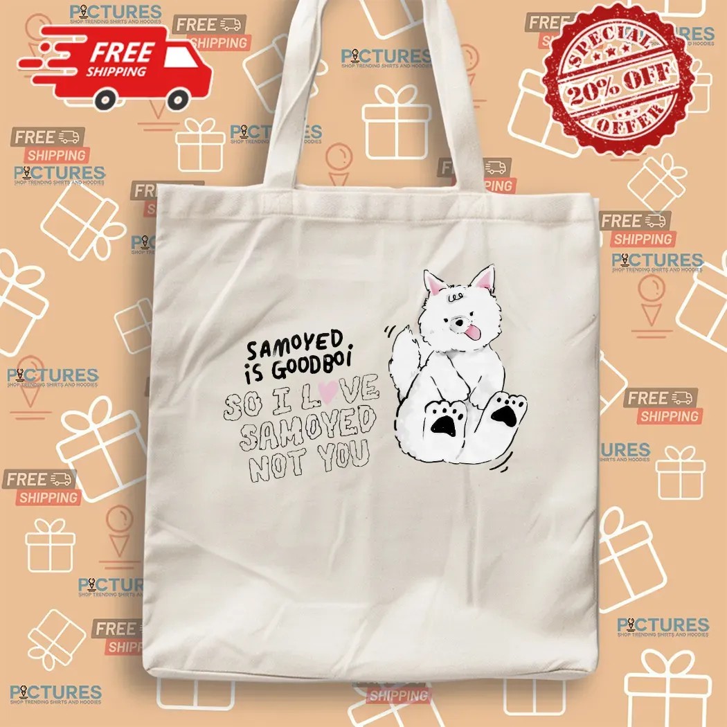 Samoyed Is Goodboi So I Love Samoyed Not You T Shirt