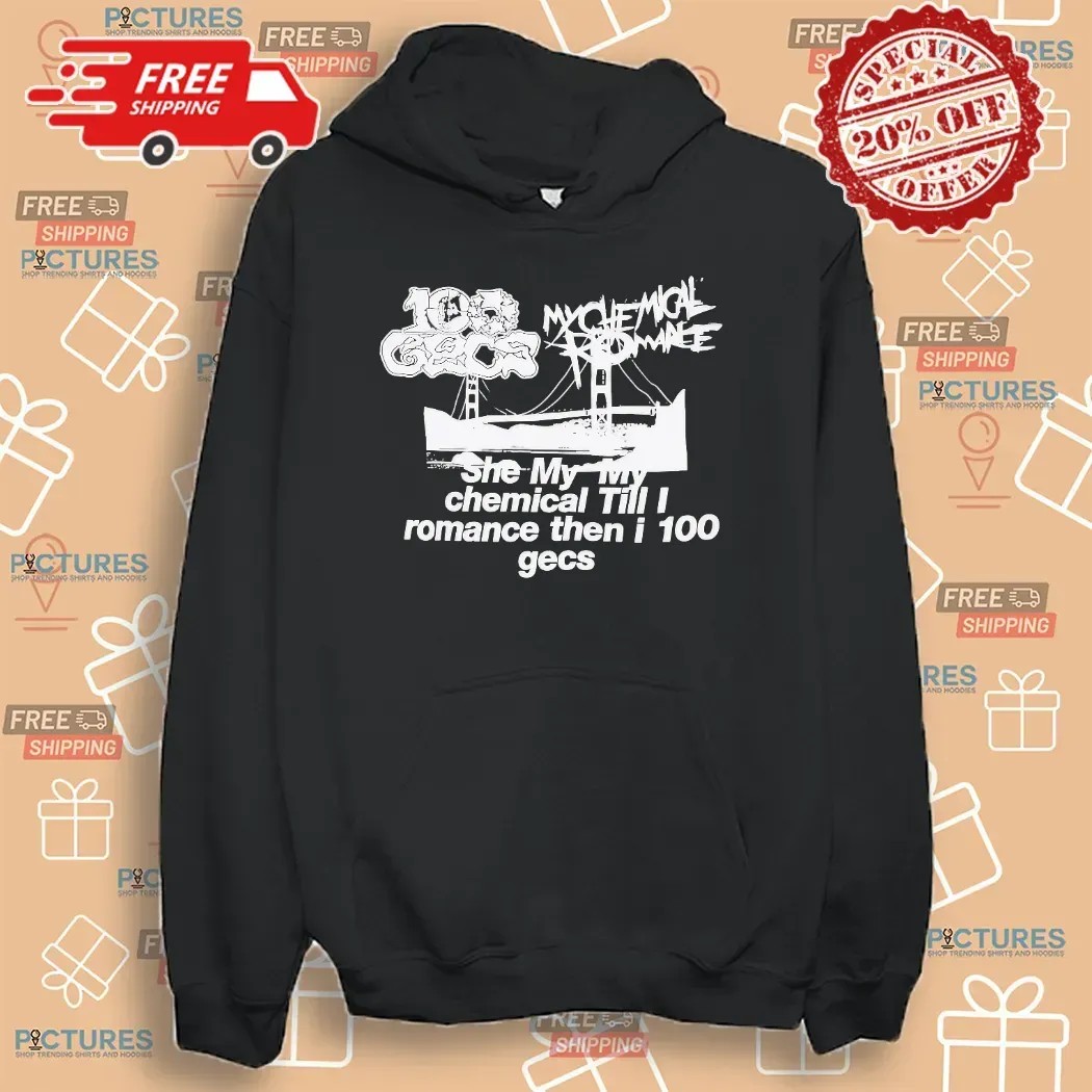 She My My Chemical Till I Romance Then I 100 Gecs T Shirt