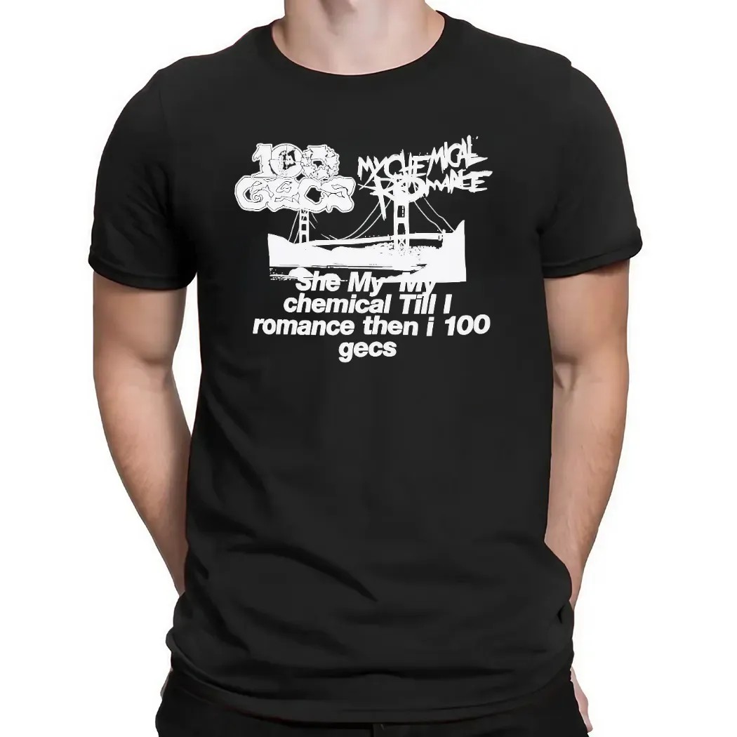She My My Chemical Till I Romance Then I 100 Gecs T Shirt