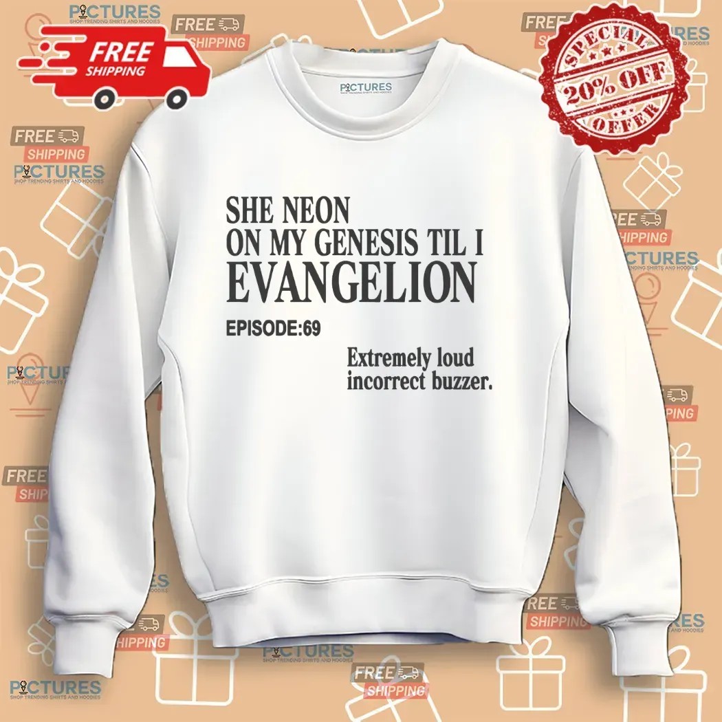 She Neon On My Genesis Til I Evangelion Extremely Loud Incorrect Buzzer Episode 69 Anime T Shirt