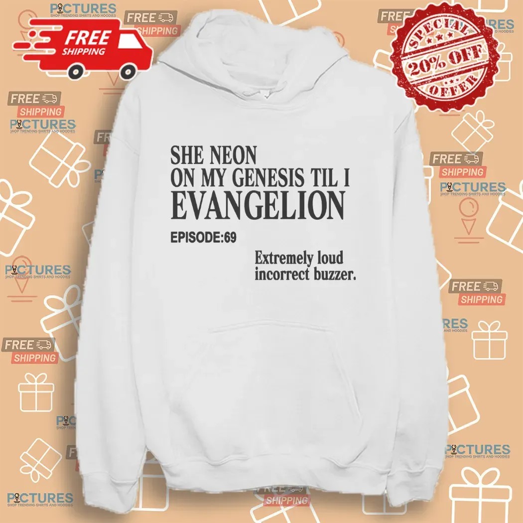 She Neon On My Genesis Til I Evangelion Extremely Loud Incorrect Buzzer Episode 69 Anime T Shirt