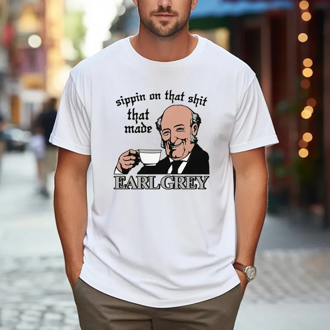 Sippin On That Shit That Made Earl Grey Meme T Shirt