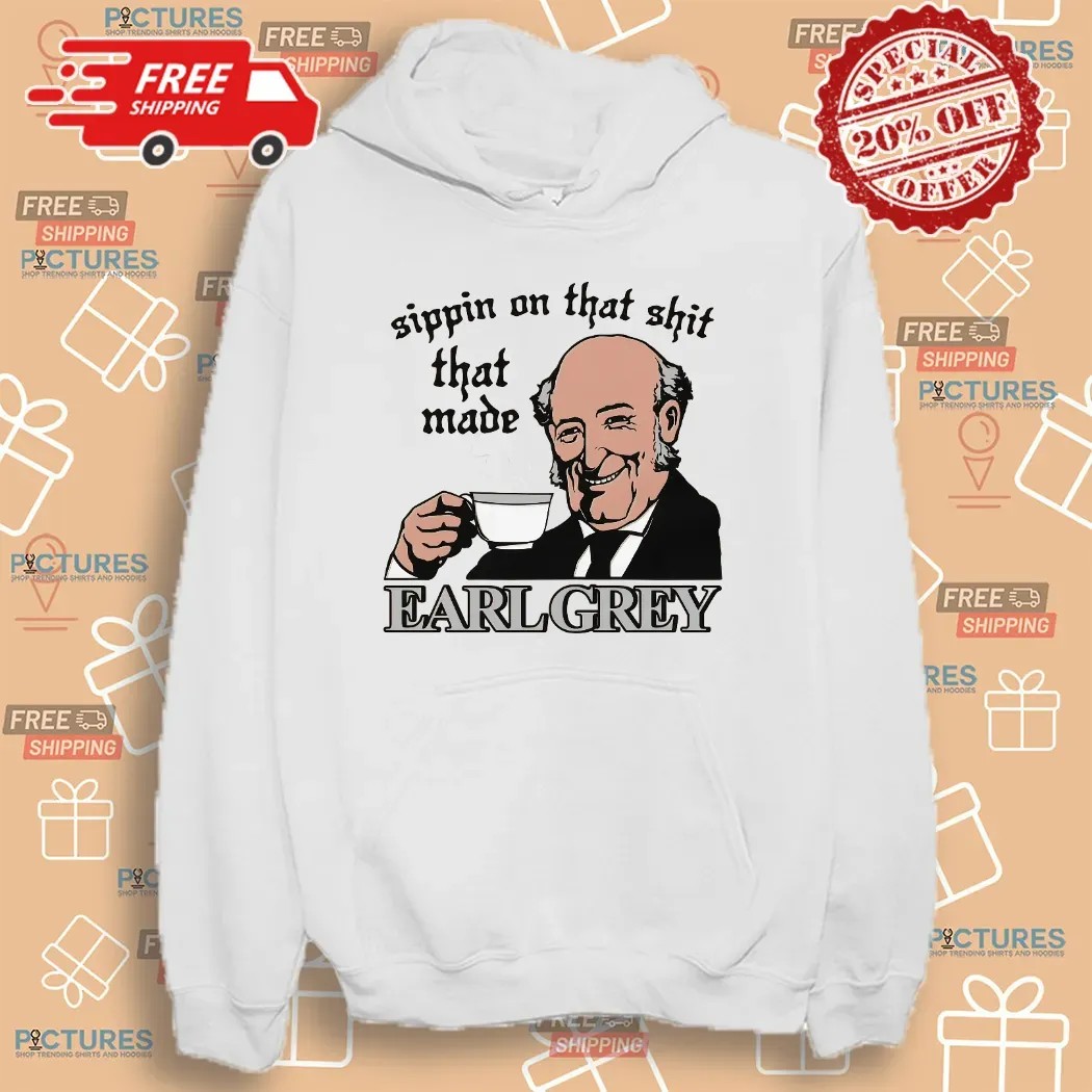 Sippin On That Shit That Made Earl Grey Meme T Shirt
