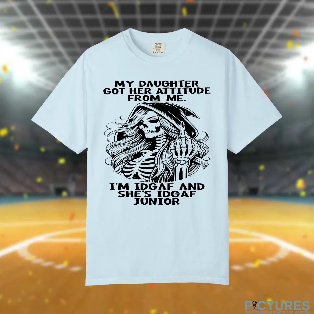 Skull My Daughter Got Her Attitude From Me I'm Idgaf And She's Idgaf Junior T Shirt