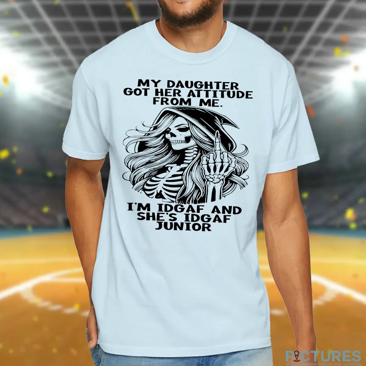 Skull My Daughter Got Her Attitude From Me I'm Idgaf And She's Idgaf Junior T Shirt