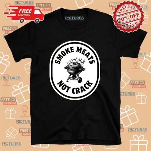 Smoke Meats Not Crack BBQ Grill T Shirt