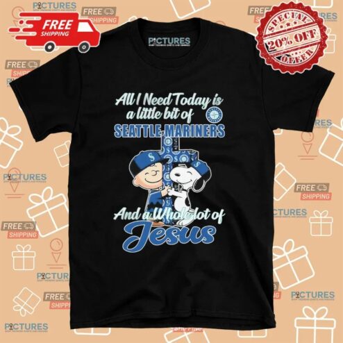Snoopy And Charlie Brown The Peanuts All I Need Today Is A Little Bit Of Seattle Mariners And A Whole Lot Of Jesus Fan T Shirt