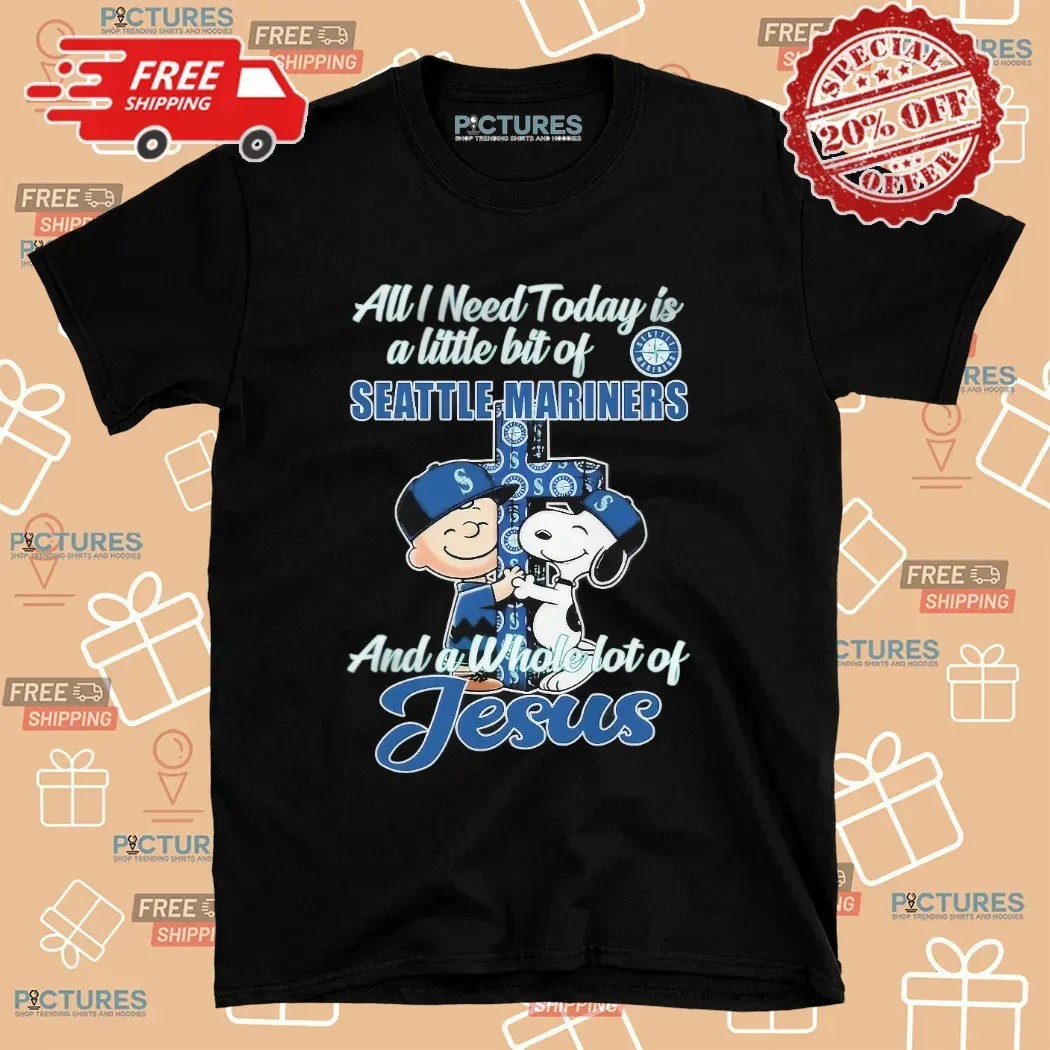 Snoopy And Charlie Brown The Peanuts All I Need Today Is A Little Bit Of Seattle Mariners And A Whole Lot Of Jesus Fan T Shirt