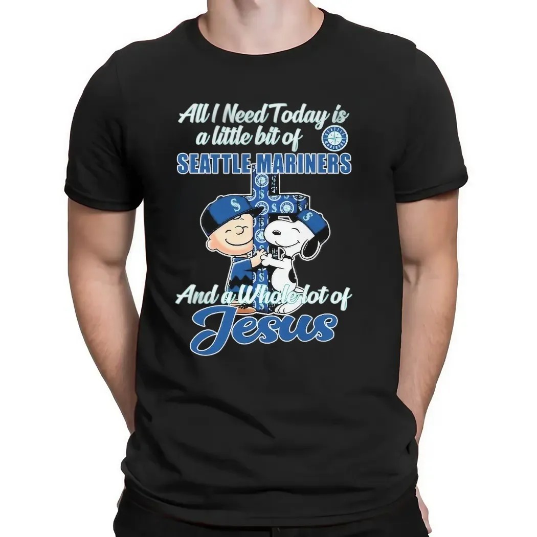 Snoopy And Charlie Brown The Peanuts All I Need Today Is A Little Bit Of Seattle Mariners And A Whole Lot Of Jesus Fan T Shirt