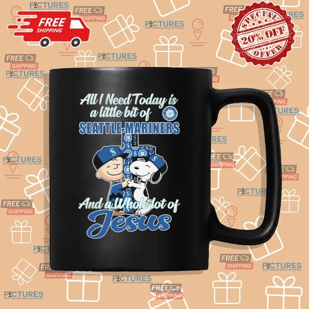 Snoopy And Charlie Brown The Peanuts All I Need Today Is A Little Bit Of Seattle Mariners And A Whole Lot Of Jesus Fan T Shirt