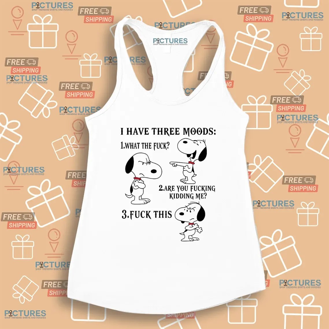Snoopy I Have Three Moods What The Fuck Are You Fucking Kidding Me Fuck This T Shirt