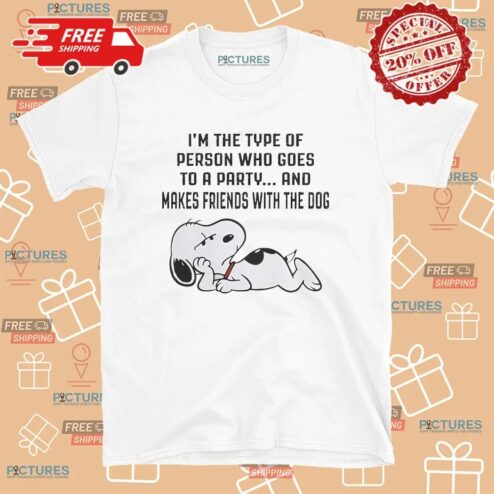 Snoopy I'm The Type Of Person Who Goes To A Party And Makes Friends With The Dog T Shirt