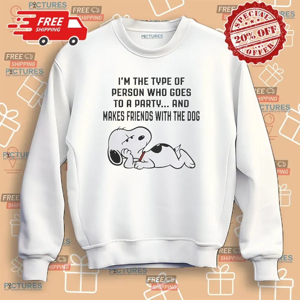 Snoopy I'm The Type Of Person Who Goes To A Party And Makes Friends With The Dog T Shirt