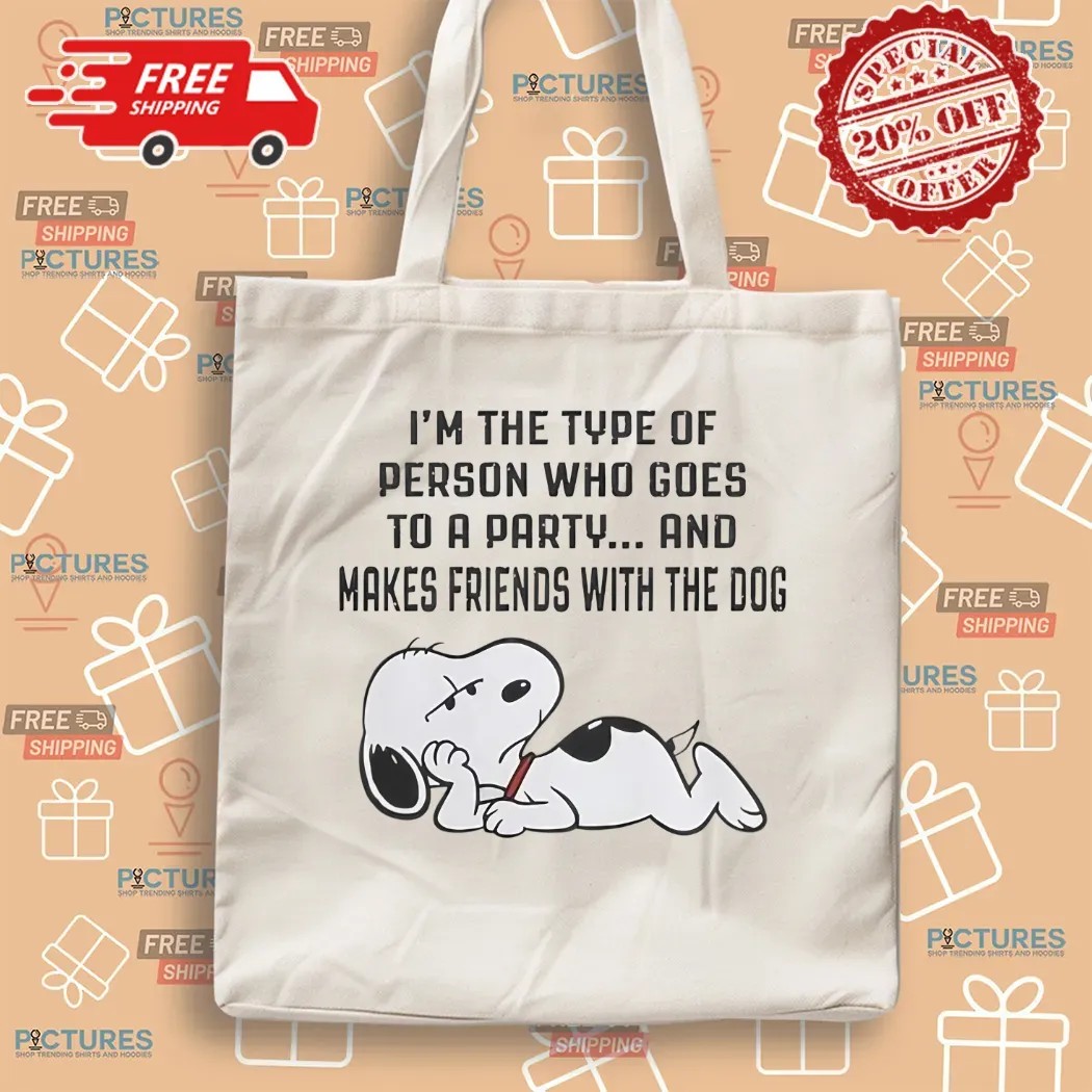 Snoopy I'm The Type Of Person Who Goes To A Party And Makes Friends With The Dog T Shirt