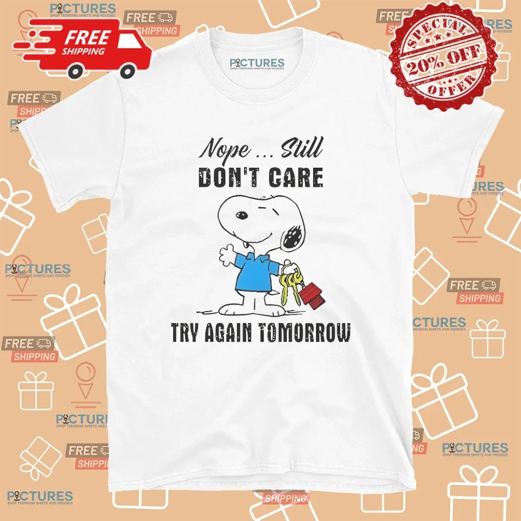 Snoopy Nope Still Don’t Care Try Again Tomorrow T Shirt