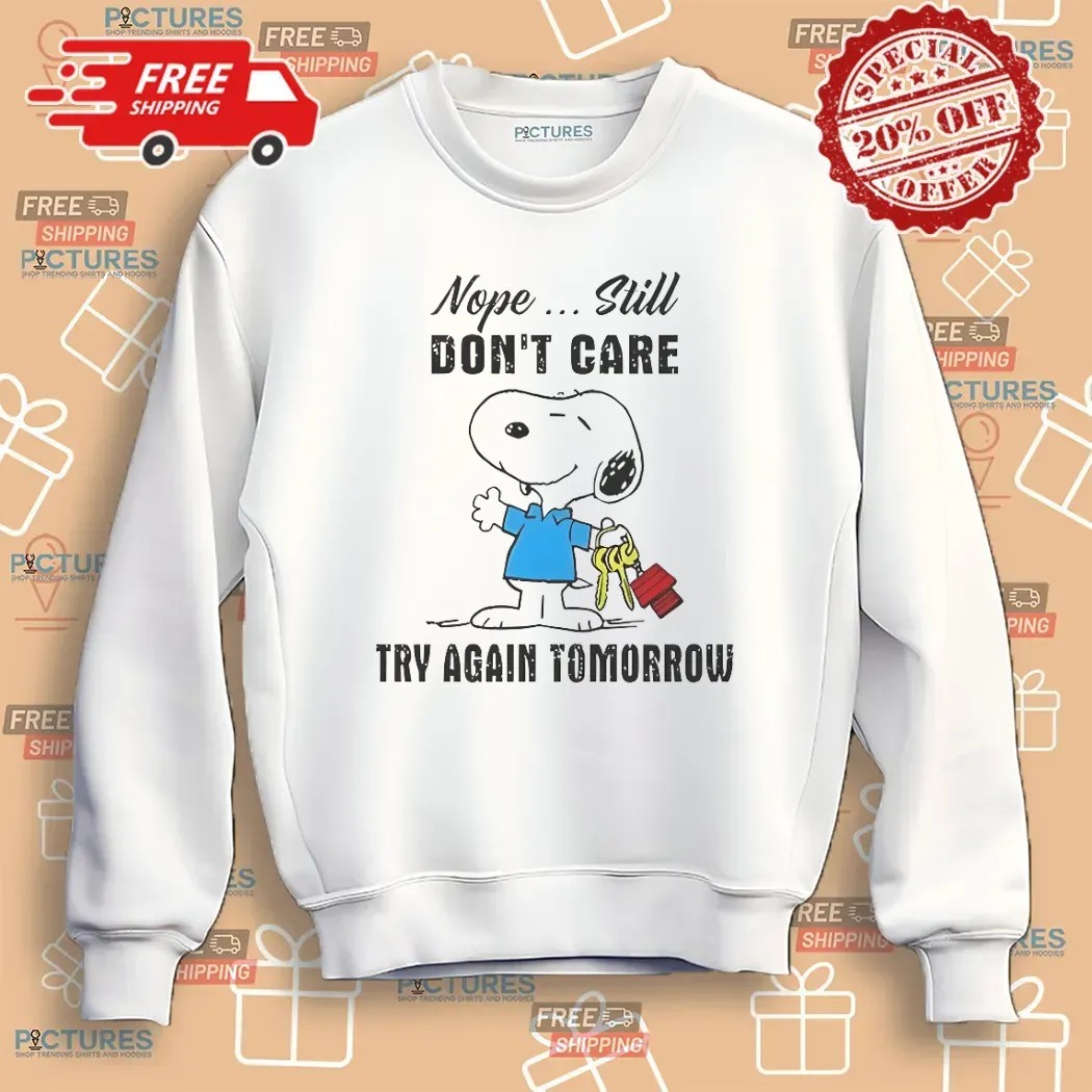 Snoopy Nope Still Don’t Care Try Again Tomorrow T Shirt