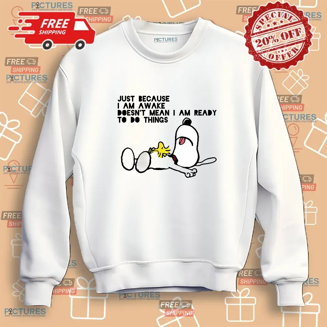 Snoopy The Peanuts Just Because I Am Awake Doesn't Mean I Am Ready To Do Things Meme T Shirt