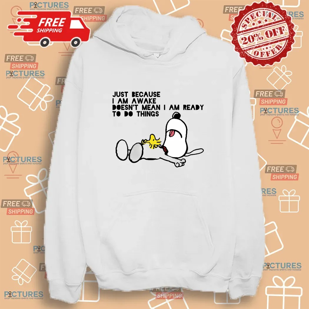 Snoopy The Peanuts Just Because I Am Awake Doesn't Mean I Am Ready To Do Things Meme T Shirt