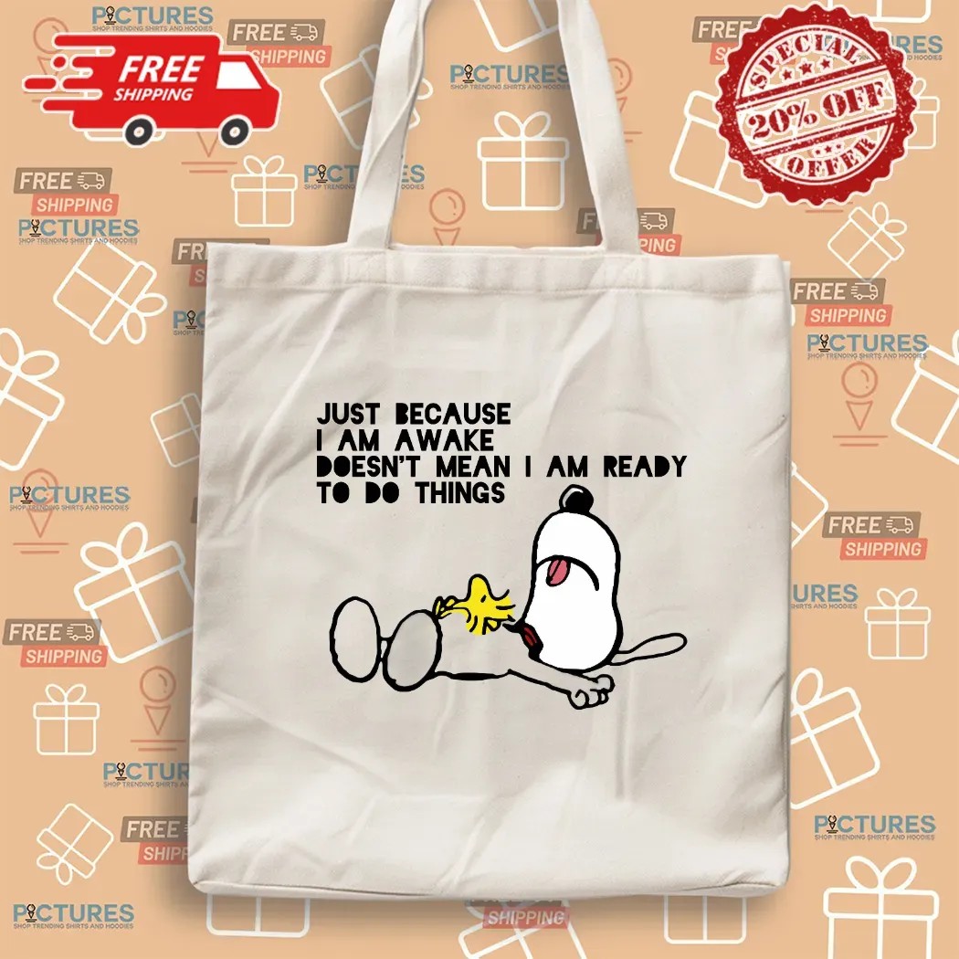 Snoopy The Peanuts Just Because I Am Awake Doesn't Mean I Am Ready To Do Things Meme T Shirt