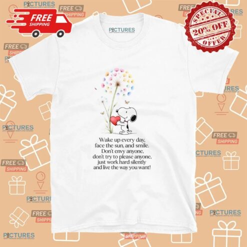 Snoopy Wake Up Everyday Face The Sun And Smile Don't Envy Anyone Just Work Hard Silently And Love The Way You Want T Shirt