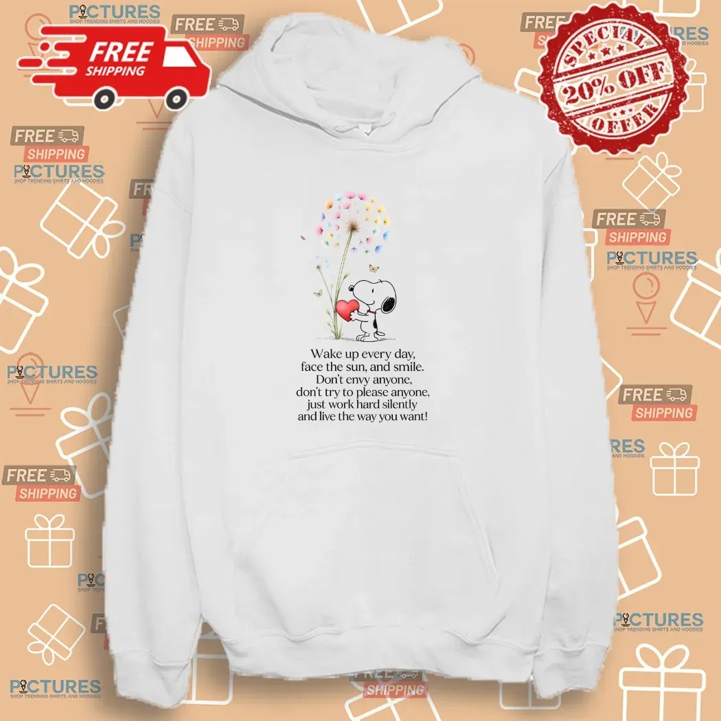 Snoopy Wake Up Everyday Face The Sun And Smile Don't Envy Anyone Just Work Hard Silently And Love The Way You Want T Shirt