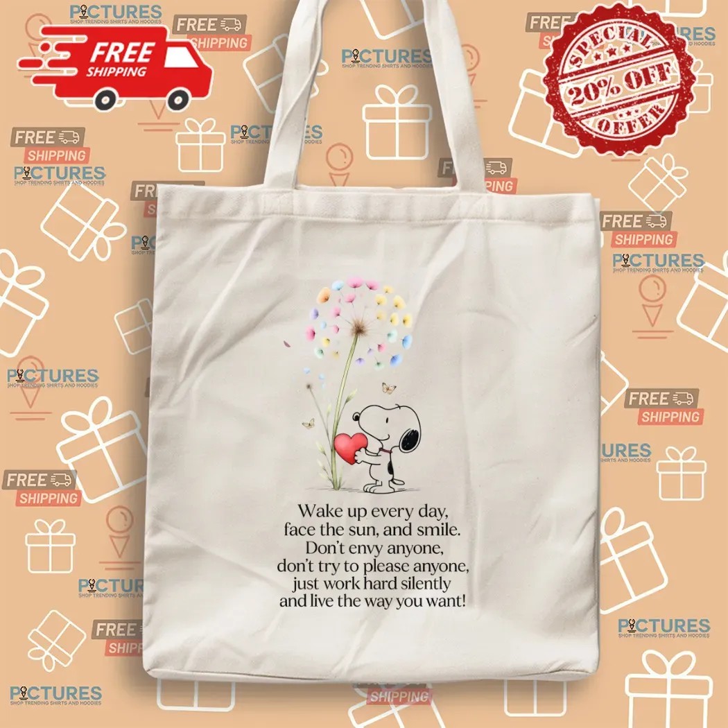 Snoopy Wake Up Everyday Face The Sun And Smile Don't Envy Anyone Just Work Hard Silently And Love The Way You Want T Shirt