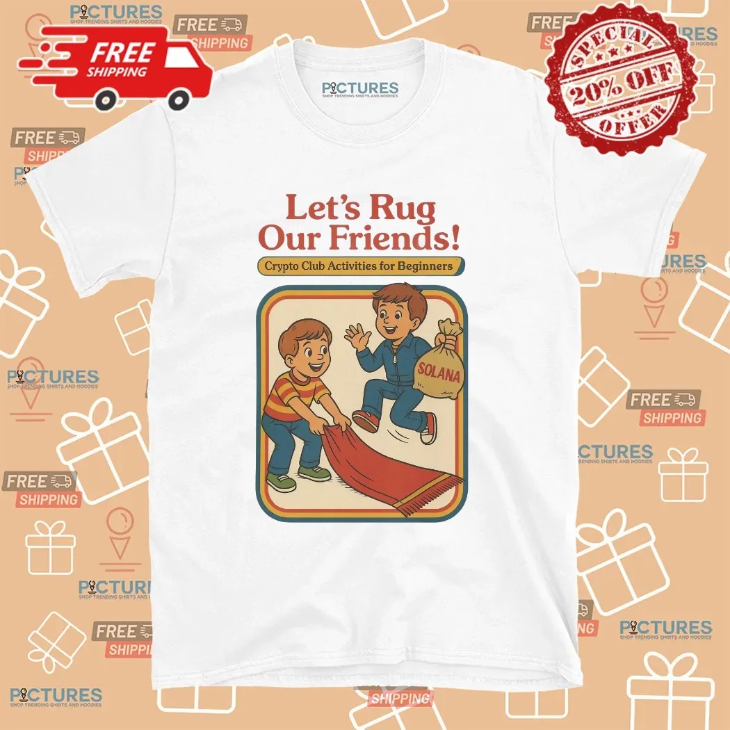 Solana Let's Rug Our Friends Crypto Club Activities For Beginners T Shirt