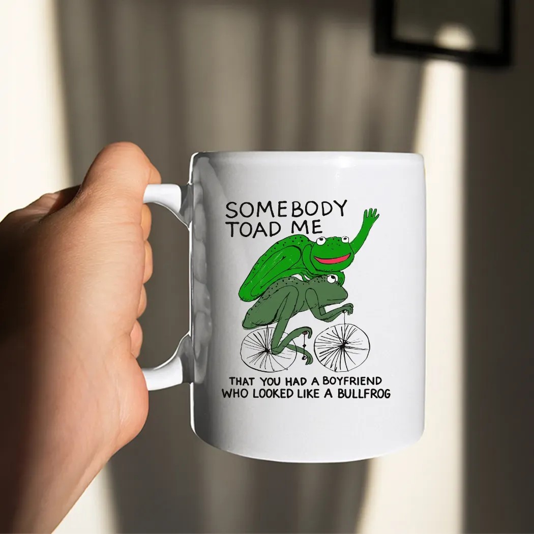 Somebody Toad Me That You Had A Boyfriend Who Looked Like A Bullfrog Meme T Shirt
