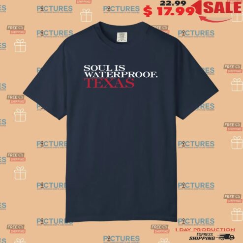 Soul Is Waterproof Texas Strong T Shirt