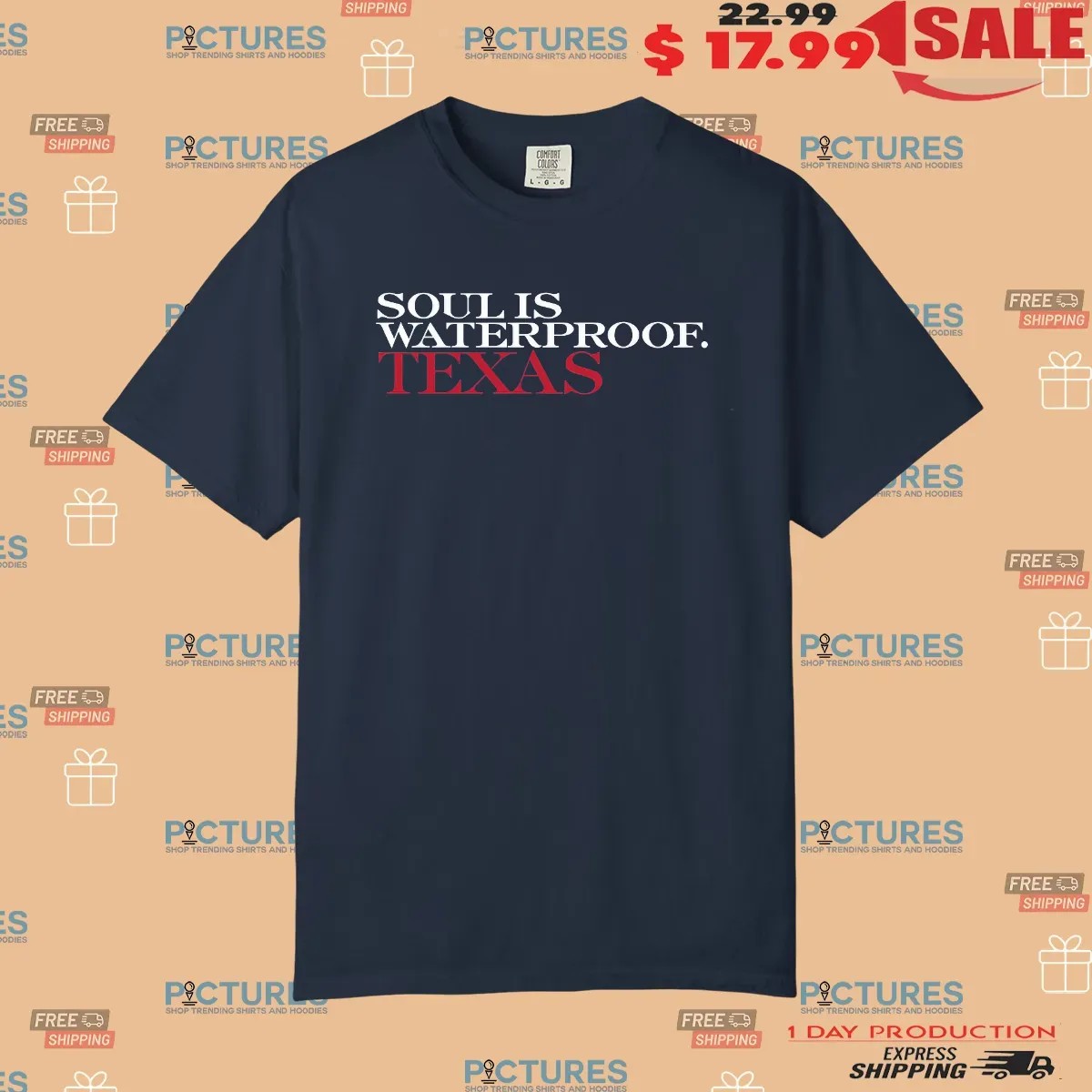 Soul Is Waterproof Texas Strong T Shirt