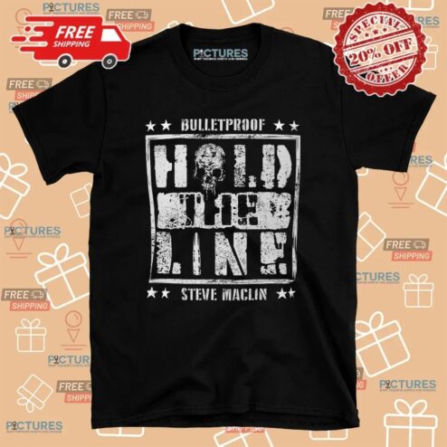 Steve Maclin Bulletproof Hold The Line T Shirt