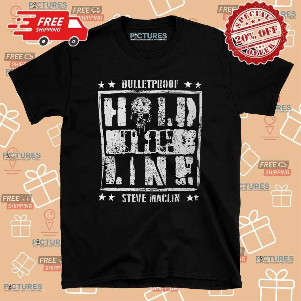 Steve Maclin Bulletproof Hold The Line T Shirt