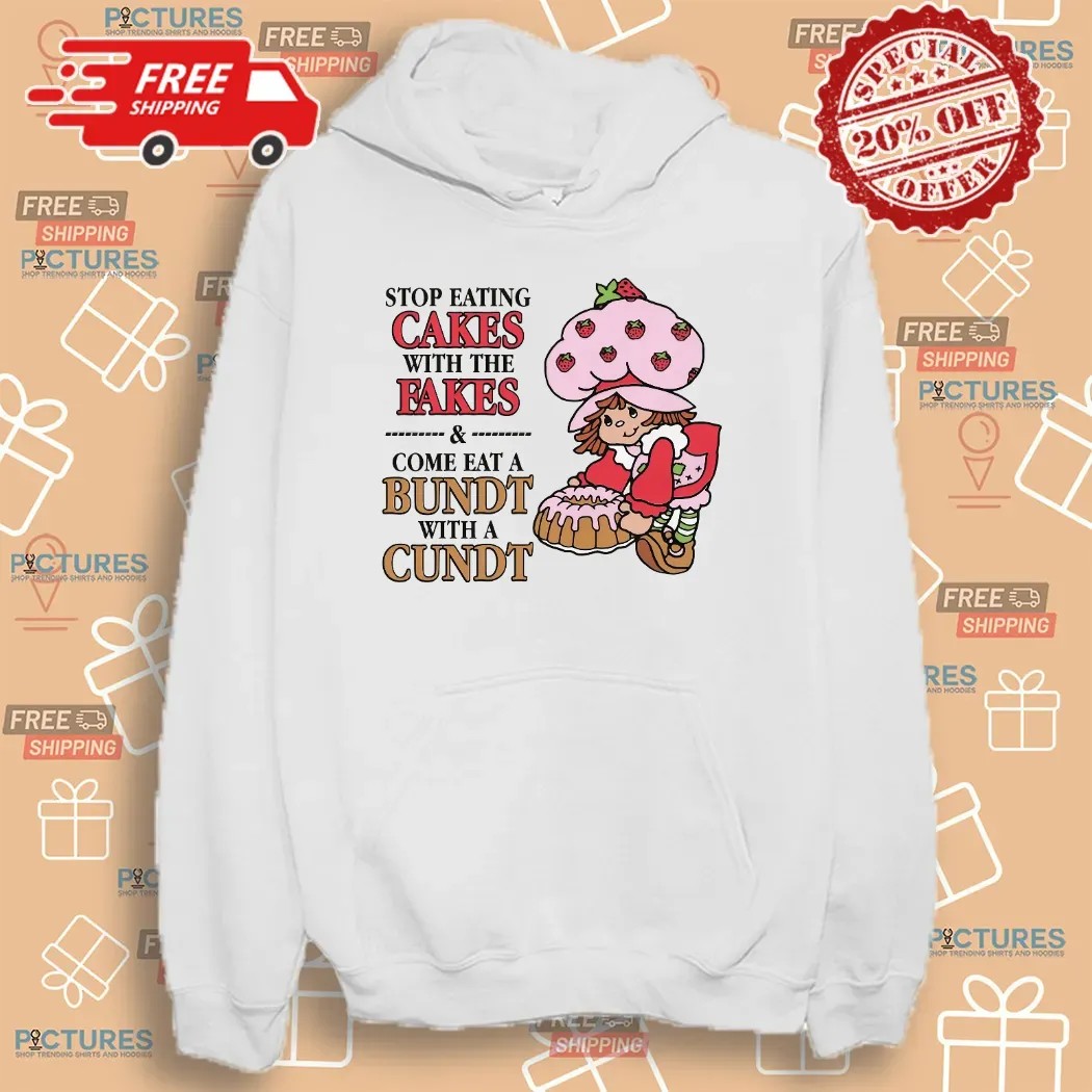 Stop Eating Cakes With The Fakes and Come Eat A Bundt With A Cundt Cheeky Wordplay T Shirt Stop Eating Cakes With The Fakes and Come Eat A Bundt With A Cundt Cheeky Wordplay T Shirt