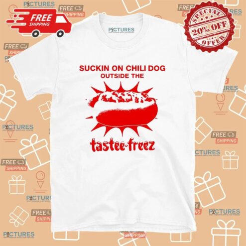 Suckin On The Chili Dog Outside The Hotdog Tastee-freez T Shirt