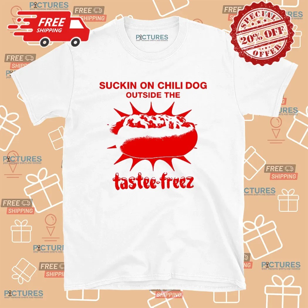 Suckin On The Chili Dog Outside The Hotdog Tastee-freez T Shirt
