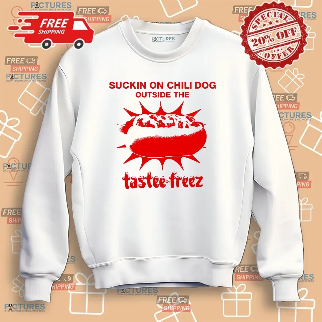 Suckin On The Chili Dog Outside The Hotdog Tastee-freez T Shirt