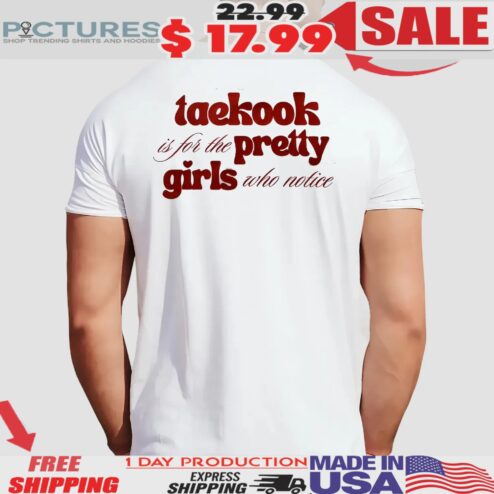Taekook Ís For The Pretty Girls Who Notice T Shirt
