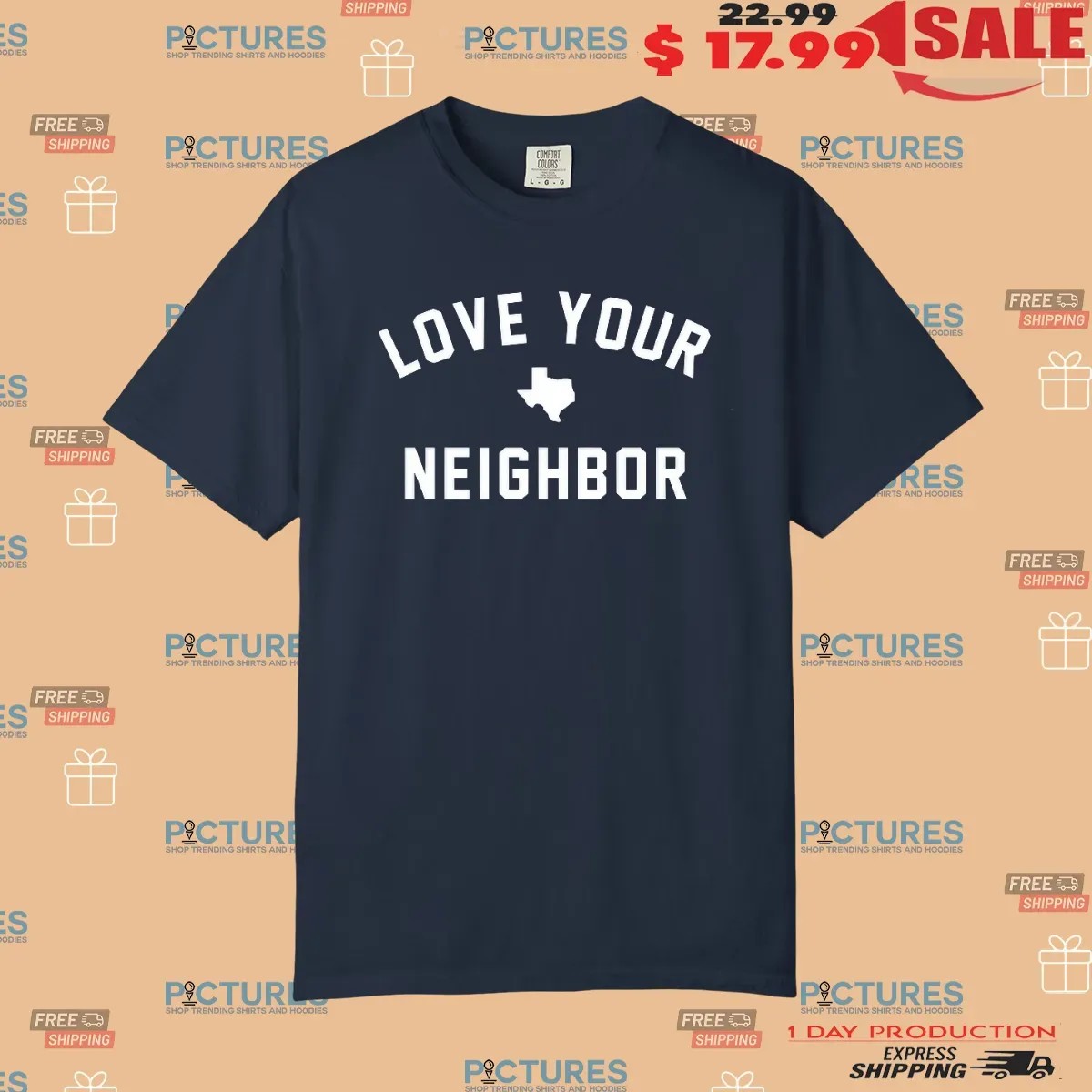 Texas Love Your Neighbor T Shirt