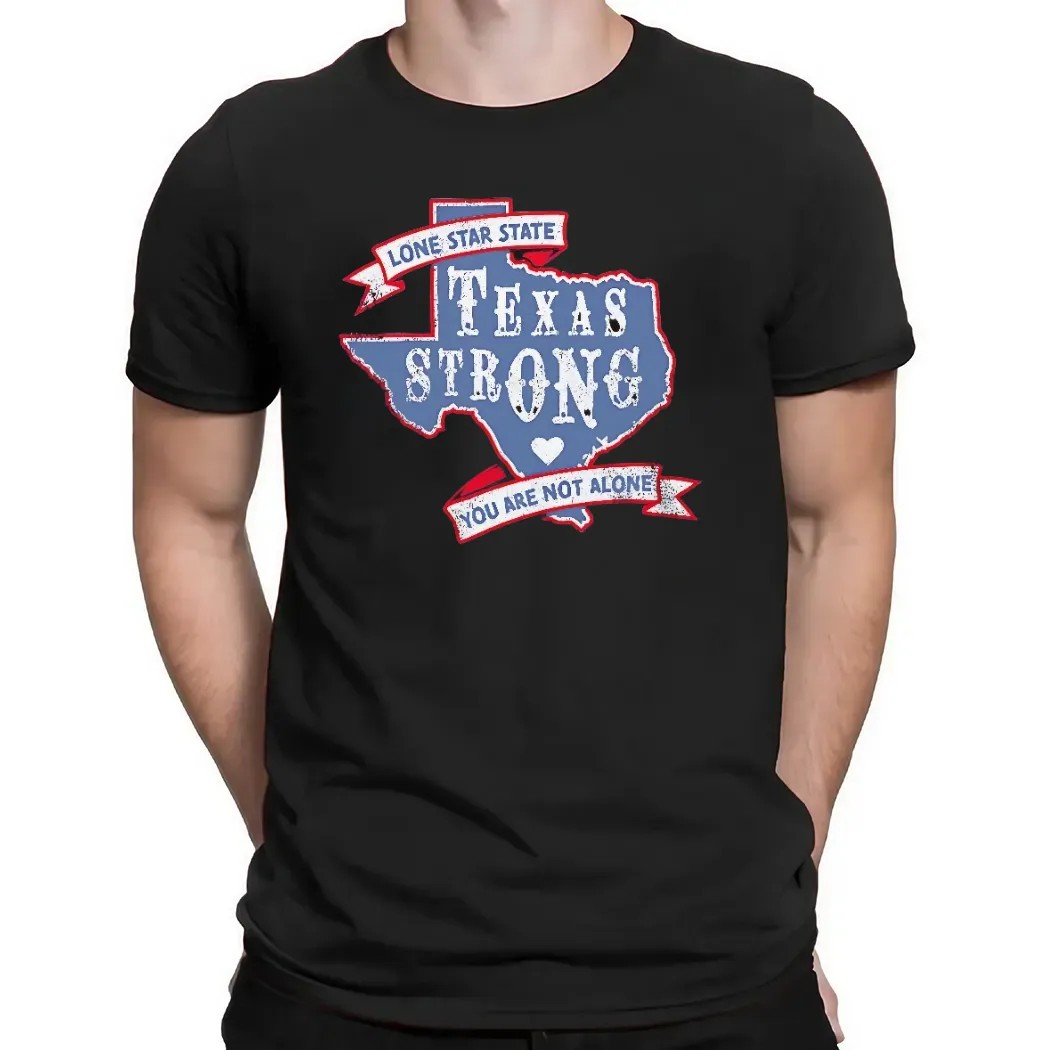 Texas Strong Lone Star State You Are Not Alone T Shirt