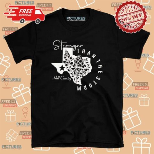Texas Stronger Than The Storm Hill Country T Shirt