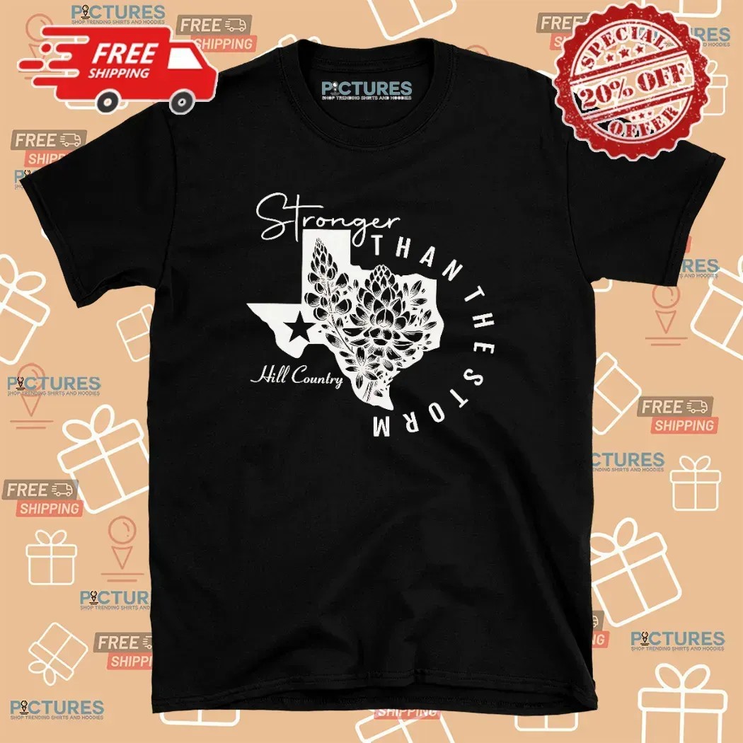 Texas Stronger Than The Storm Hill Country T Shirt