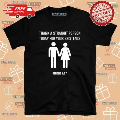 Thank A Straight Person Today For Your Existence Genesis 1 27 Bible T Shirt