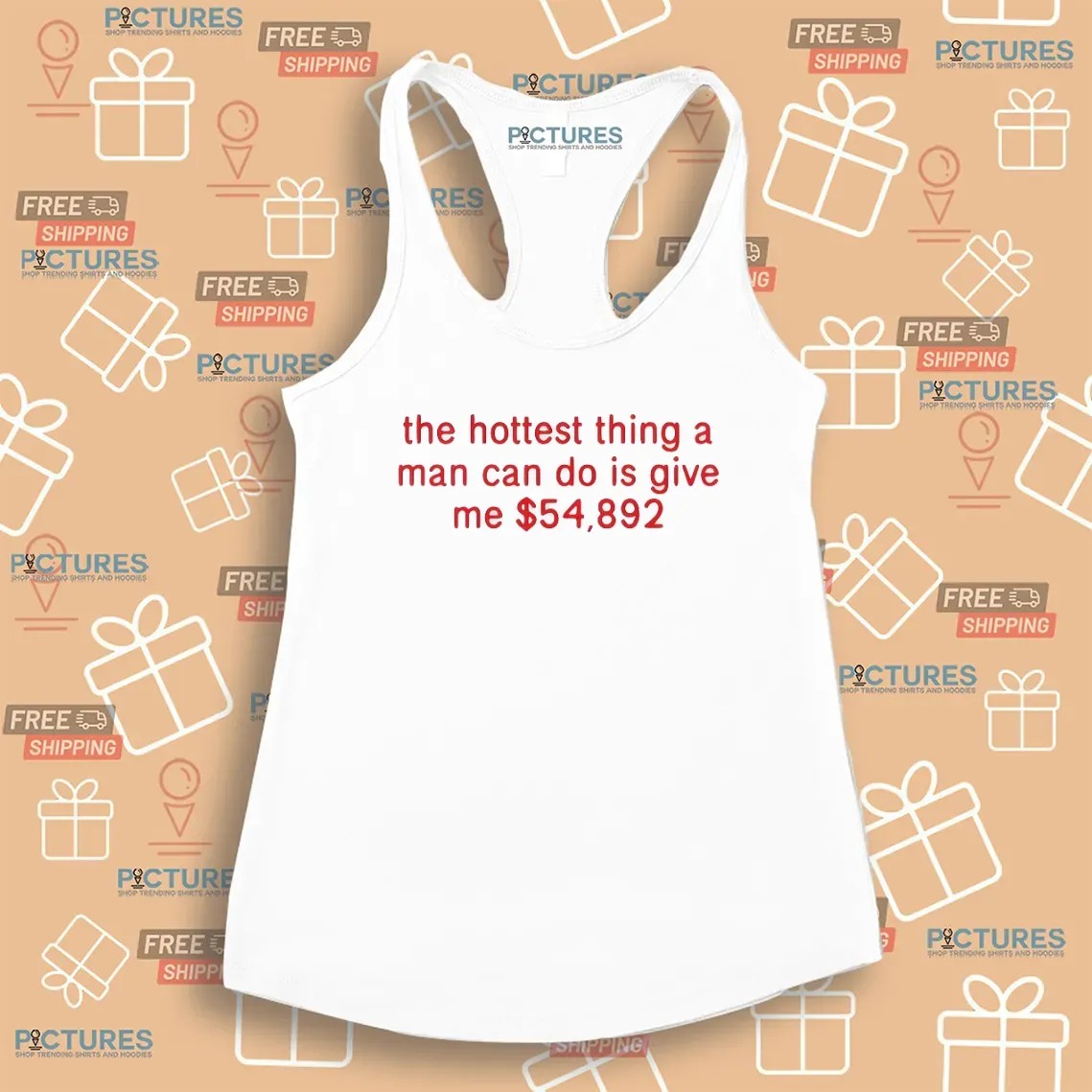 The Hottest Thing A Man Can Do Is Give Me $54892 Meme T Shirt