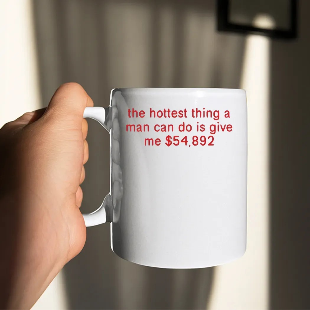 The Hottest Thing A Man Can Do Is Give Me $54892 Meme T Shirt