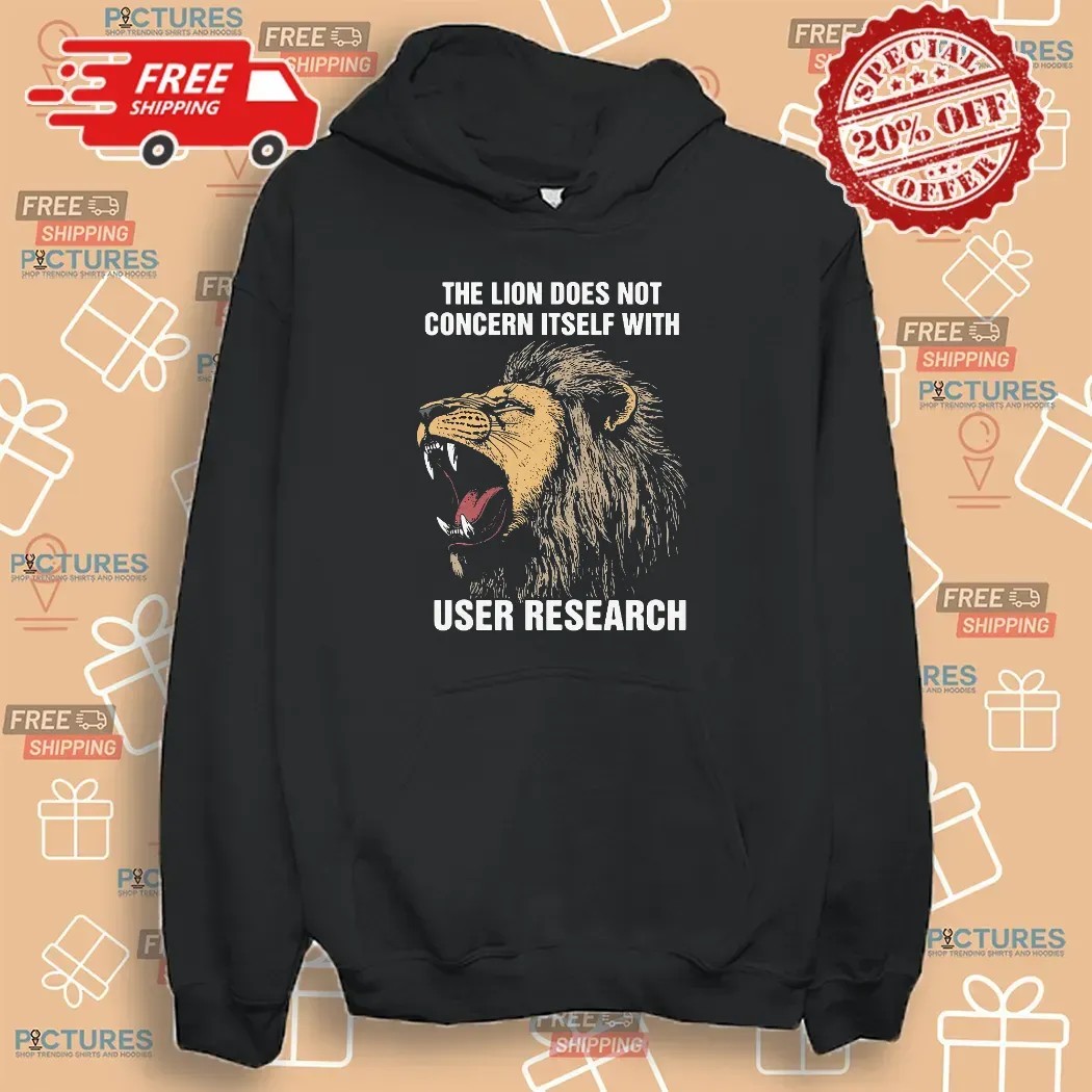 The Lion Does Not Concern Itself With User Research Meme T Shirt
