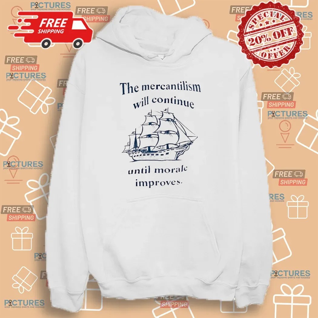 The Mercantilism Will Continue Until Morale Improves Ship T Shirt